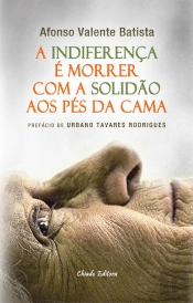 A Indiferença é Morrer com a Solidão aos Pés da Cama