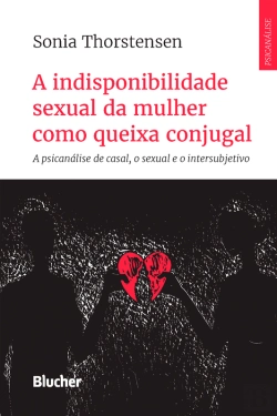 Bertrand.pt - A Indisponibilidade Sexual Da Mulher Como Queixa Conjugal