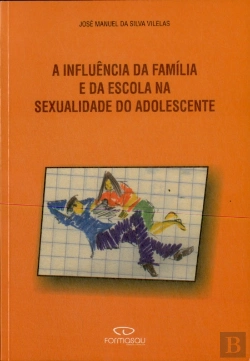 Bertrand.pt - A Influência da Família e da Escola na Sexualidade do Adolescente