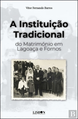 Bertrand.pt - A Instituição Tradicional do Matrimónio em Lagoaça e Fornos