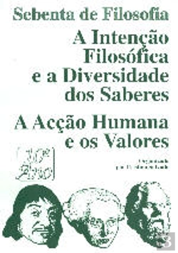Bertrand.pt - A Intenção Filosófica e a Diversidade dos Saberes - A Acção Humana e os Valores 10º Ano