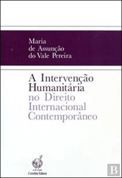 Bertrand.pt - A Intervenção Humanitária no Direito Internacional Contemporâneo