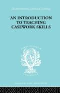 A Introduction To Teaching Casework Skills