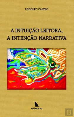 Bertrand.pt - A Intuição Leitora, a Intenção Narrativa