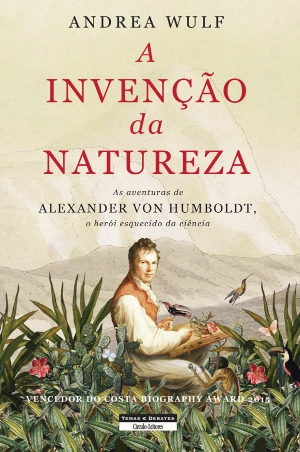 A Invenção da Natureza - As Aventuras de Alexander von Humboldt