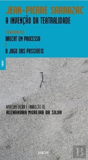 A Invenção da Teatralidade - Seguido de Brecht em Processo e o Jogo dos Possíveis