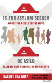 A Is For Asylum Seeker: Words For People On The Move / A De Asilo: Palabras Para Personas En Movimiento