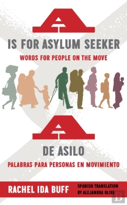Bertrand.pt - A Is For Asylum Seeker: Words For People On The Move / A De Asilo: Palabras Para Personas En Movimiento