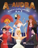 A Is For Audra: Broadway'S Leading Ladies From A To Z