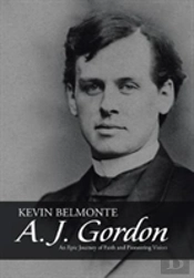 A. J. Gordon: An Epic Journey Of Faith And Pioneering Vision