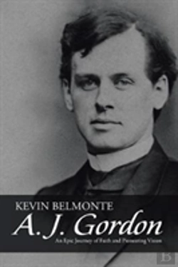Bertrand.pt - A. J. Gordon: An Epic Journey Of Faith And Pioneering Vision