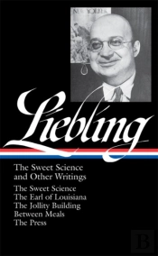 A. J. Liebling: The Sweet Science And Other Writings (Loa #191)