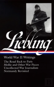 A. J. Liebling: World War Ii Writings (Loa #181)