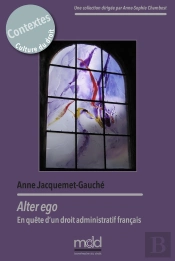 A. Jacquemet-Gauché, Alter Ego : En Quête D'Un Droit Administratif Français