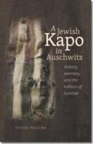 A Jewish Kapo In Auschwitz - History, Memory, And The Politics Of Survival