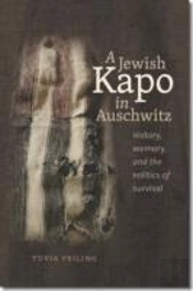 A Jewish Kapo In Auschwitz - History, Memory, And The Politics Of Survival