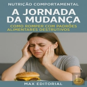 A Jornada Da Mudança: Como Romper Com Padrões Alimentares Destrutivos