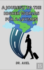 A Joureny To The Higher Worlds For A Layman