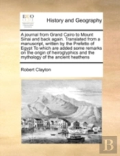 A Journal From Grand Cairo To Mount Sinai And Back Again. Translated From A Manuscript, Written By The Prefetto Of Egypt To Which Are Added Some Remar