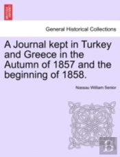 A Journal Kept In Turkey And Greece In The Autumn Of 1857 And The Beginning Of 1858.