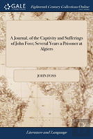 A Journal, Of The Captivity And Sufferings Of John Foss; Several Years A Prisoner At Algiers