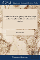 A Journal, Of The Captivity And Sufferings Of John Foss; Several Years A Prisoner At Algiers