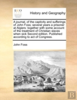 Bertrand.pt - A Journal, Of The Captivity And Sufferings Of John Foss; Several Years A Prisoner At Algiers: Together With Some Account Of The Treatment Of Christian