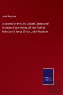 A Journal Of The Life, Gospel Labors And Christian Experiences, Of That Faithful Minister Of Jesus Christ, John Woolman