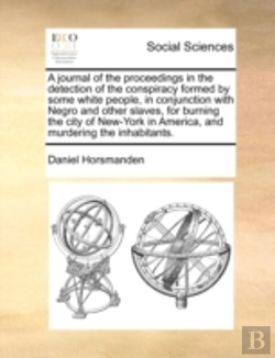 Bertrand.pt - A Journal Of The Proceedings In The Detection Of The Conspiracy Formed By Some White People, In Conjunction With Negro And Other Slaves, For Burning T