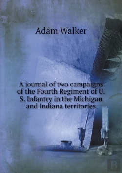 Bertrand.pt - A Journal Of Two Campaigns Of The Fourth Regiment Of U. S. Infantry In The Michigan And Indiana Territories