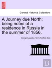 A Journey Due North; Being Notes Of A Residence In Russia In The Summer Of 1856.