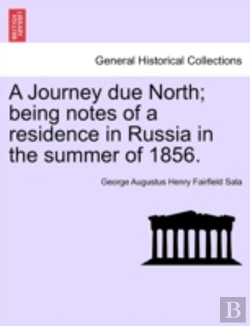 Bertrand.pt - A Journey Due North; Being Notes Of A Residence In Russia In The Summer Of 1856.
