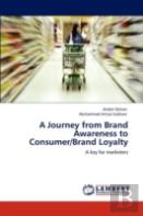 A Journey From Brand Awareness To Consumer/Brand Loyalty
