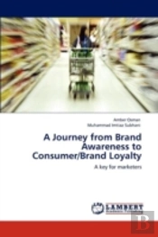 A Journey From Brand Awareness To Consumer/Brand Loyalty