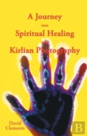 A Journey Into Spiritual Healing And Kirlian Photography