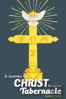 A Journey To Christ Through The Tabernacle