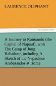 A Journey To Katmandu (The Capital Of Napaul), With The Camp Of Jung Bahadoor, Including A Sketch Of The Nepaulese Ambassador At Home
