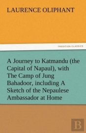 A Journey To Katmandu (The Capital Of Napaul), With The Camp Of Jung Bahadoor, Including A Sketch Of The Nepaulese Ambassador At Home