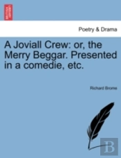 A Joviall Crew: Or, The Merry Beggar. Pr