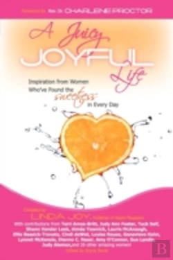 Bertrand.pt - A Juicy, Joyful Life: Inspiration From Women Who Have Found The Sweetness In Every Day