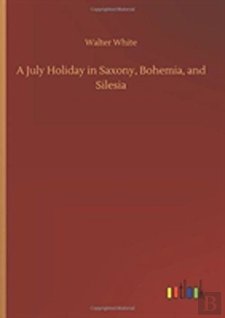 Bertrand.pt - A July Holiday In Saxony, Bohemia, And Silesia