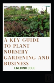 A Key Guide To Plant Nursery Gardening And Business