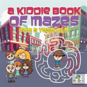 A Kiddie Book Of Mazes For 5 Year Old