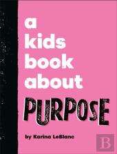 A Kids Book About Purpose
