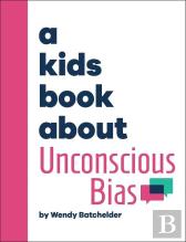 A Kids Book About Unconscious Bias