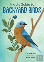 A Kid'S Guide To Backyard Birds
