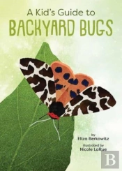 A Kid'S Guide To Backyard Bugs