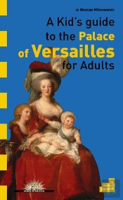 A Kid'S Guide To The Château De Versailles For Adults