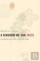 A Kingdom We Can Taste, Sermons For The Church Year