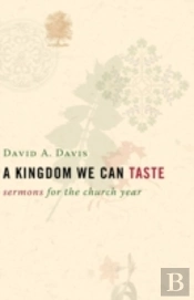 A Kingdom We Can Taste, Sermons For The Church Year